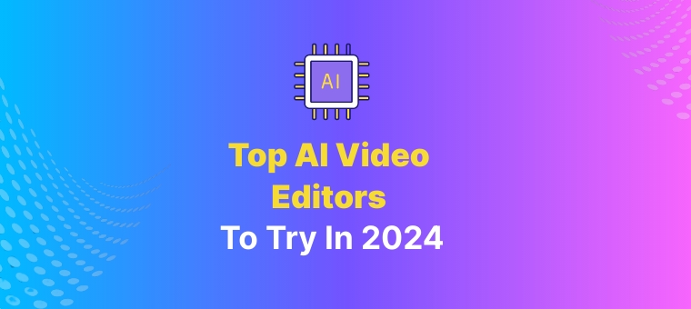 Top AI Video Editors to Try in 2024
